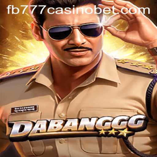 DABANGGG: A Thrilling Ride in the World of FB777 Casino