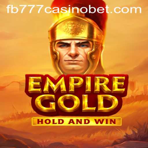 EmpireGold: Unveiling the Thrills of 'fb777 casino'