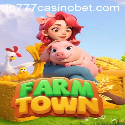Exploring the Charm of FarmTown and the Intriguing World of FB777 Casino