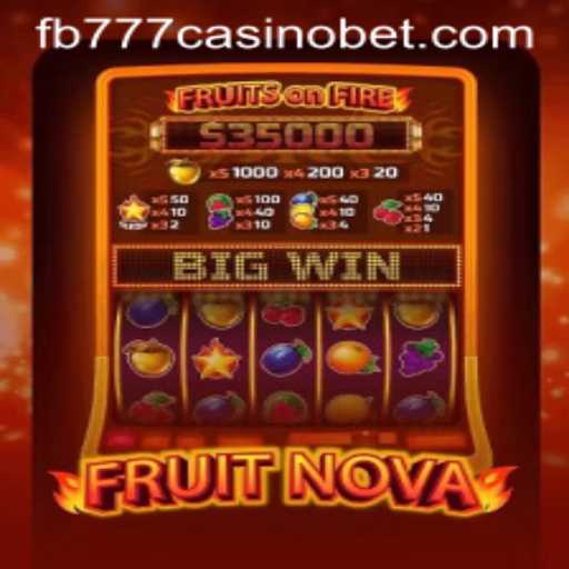 Dive into the Exciting World of FruitNova at FB777 Casino