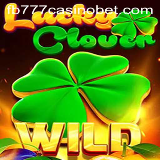 Discover the Excitement of LuckyClover at FB777 Casino
