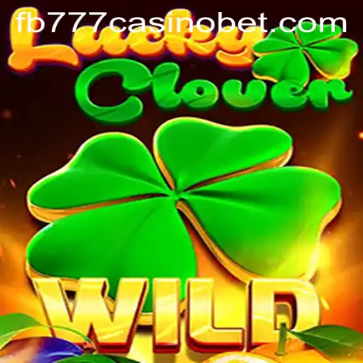 Discover the Excitement of LuckyClover at FB777 Casino